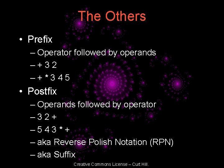 The Others • Prefix – Operator followed by operands –+32 –+*345 • Postfix –