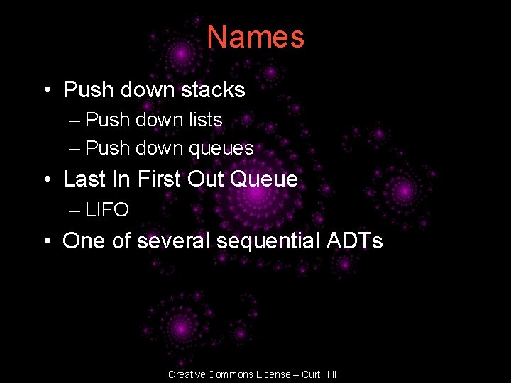 Names • Push down stacks – Push down lists – Push down queues •