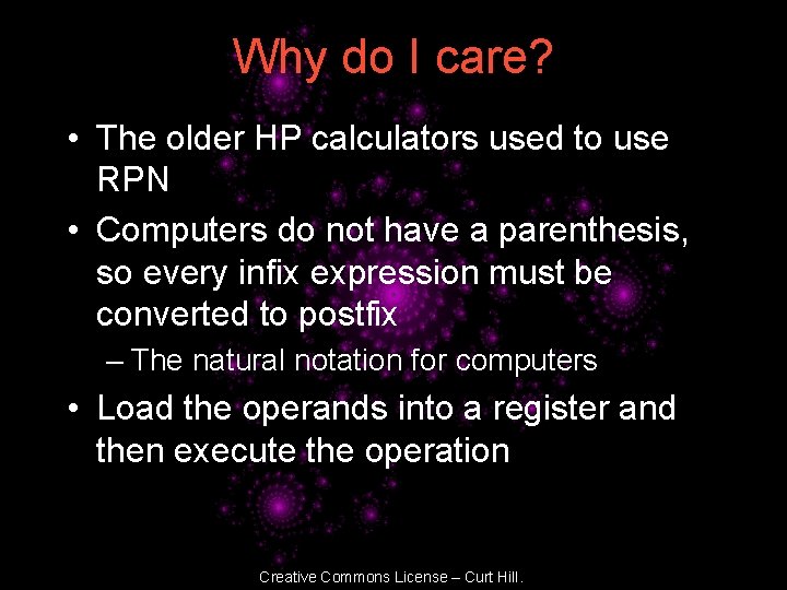 Why do I care? • The older HP calculators used to use RPN •