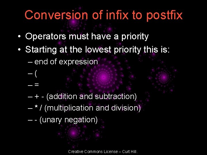 Conversion of infix to postfix • Operators must have a priority • Starting at