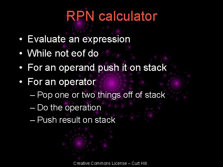 RPN calculator • • Evaluate an expression While not eof do For an operand