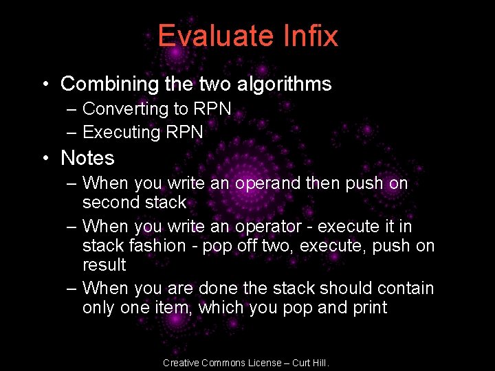 Evaluate Infix • Combining the two algorithms – Converting to RPN – Executing RPN