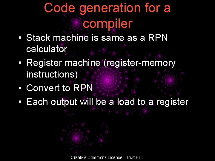 Code generation for a compiler • Stack machine is same as a RPN calculator