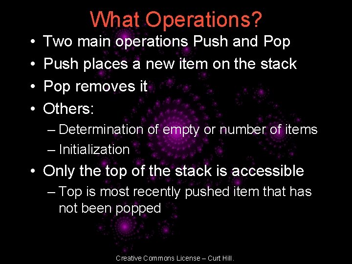 What Operations? • • Two main operations Push and Pop Push places a new
