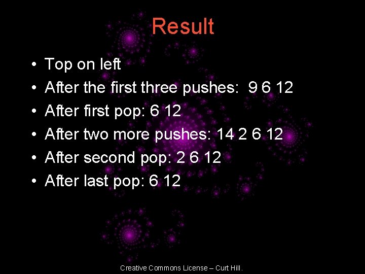 Result • • • Top on left After the first three pushes: 9 6