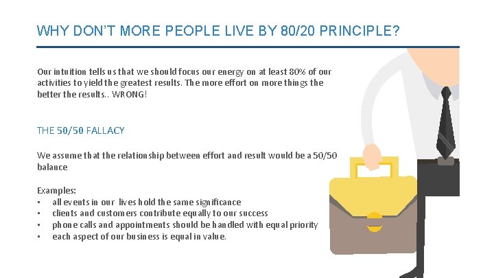 WHY DON’T MORE PEOPLE LIVE BY 80/20 PRINCIPLE? Our intuition tells us that we