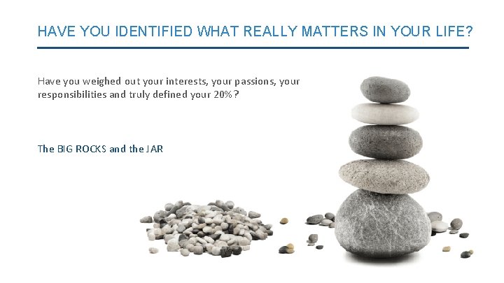 HAVE YOU IDENTIFIED WHAT REALLY MATTERS IN YOUR LIFE? Have you weighed out your