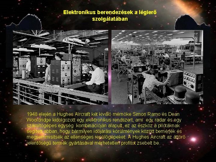 Elektronikus berendezések a légierő szolgálatában 1948 elején a Hughes Aircraft két kiváló mérnöke Simon