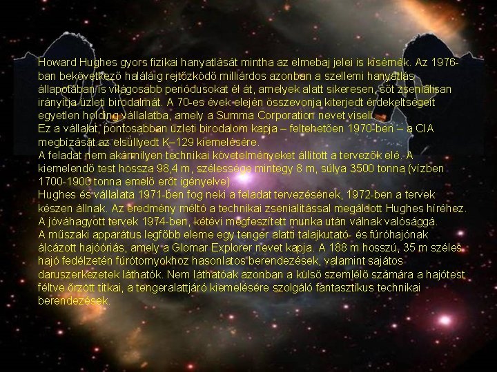 Howard Hughes gyors fizikai hanyatlását mintha az elmebaj jelei is kísérnék. Az 1976 ban