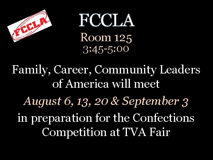 FCCLA Room 125 3: 45 -5: 00 Family, Career, Community Leaders of America will