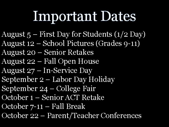 Important Dates August 5 – First Day for Students (1/2 Day) August 12 –