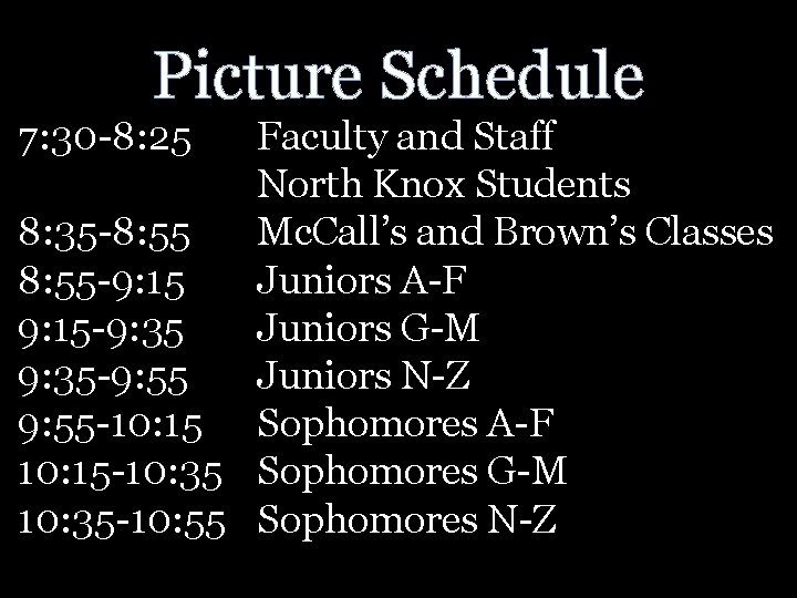 Picture Schedule 7: 30 -8: 25 Faculty and Staff North Knox Students 8: 35