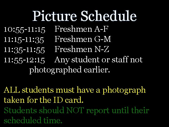 Picture Schedule 10: 55 -11: 15 Freshmen A-F 11: 15 -11: 35 Freshmen G-M