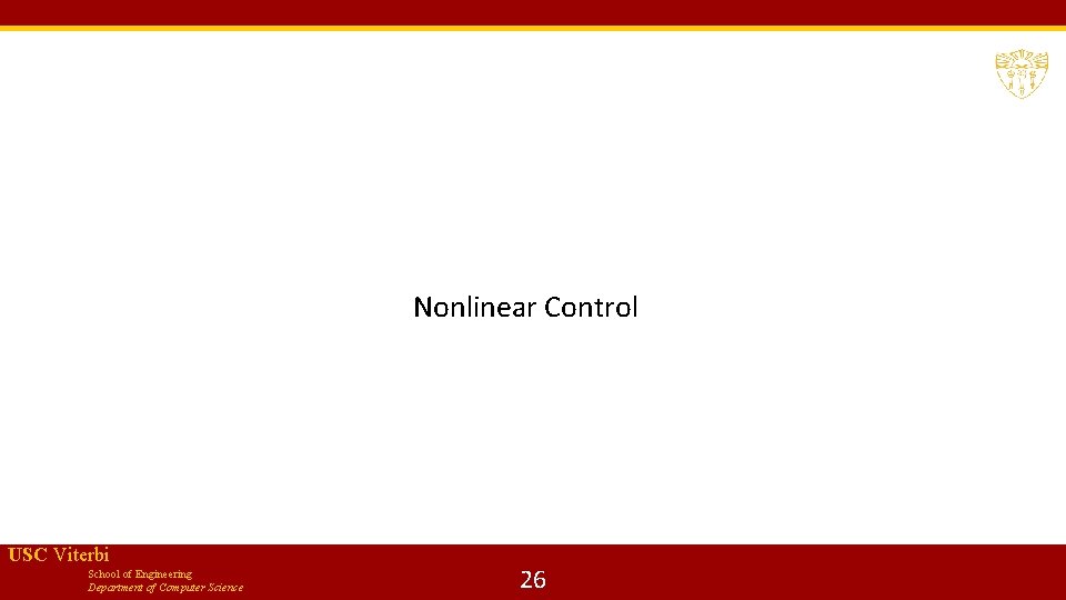 Nonlinear Control USC Viterbi School of Engineering Department of Computer Science 26 