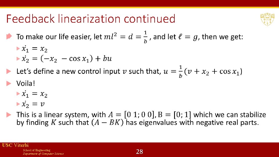Feedback linearization continued USC Viterbi School of Engineering Department of Computer Science 28 