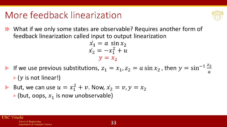 More feedback linearization USC Viterbi School of Engineering Department of Computer Science 33 
