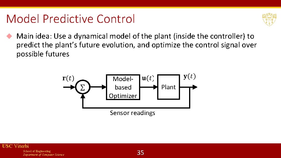 Model Predictive Control Main idea: Use a dynamical model of the plant (inside the