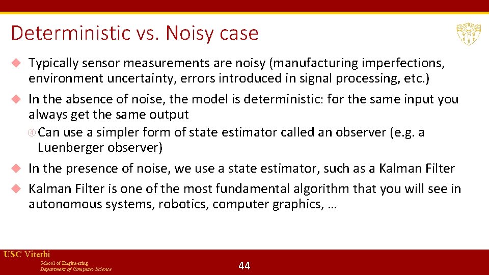 Deterministic vs. Noisy case Typically sensor measurements are noisy (manufacturing imperfections, environment uncertainty, errors