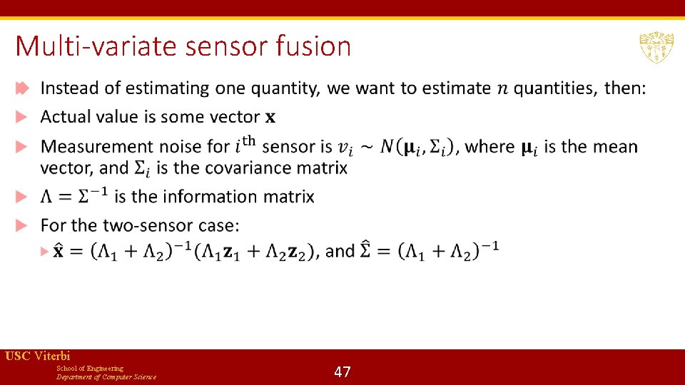 Multi-variate sensor fusion USC Viterbi School of Engineering Department of Computer Science 47 