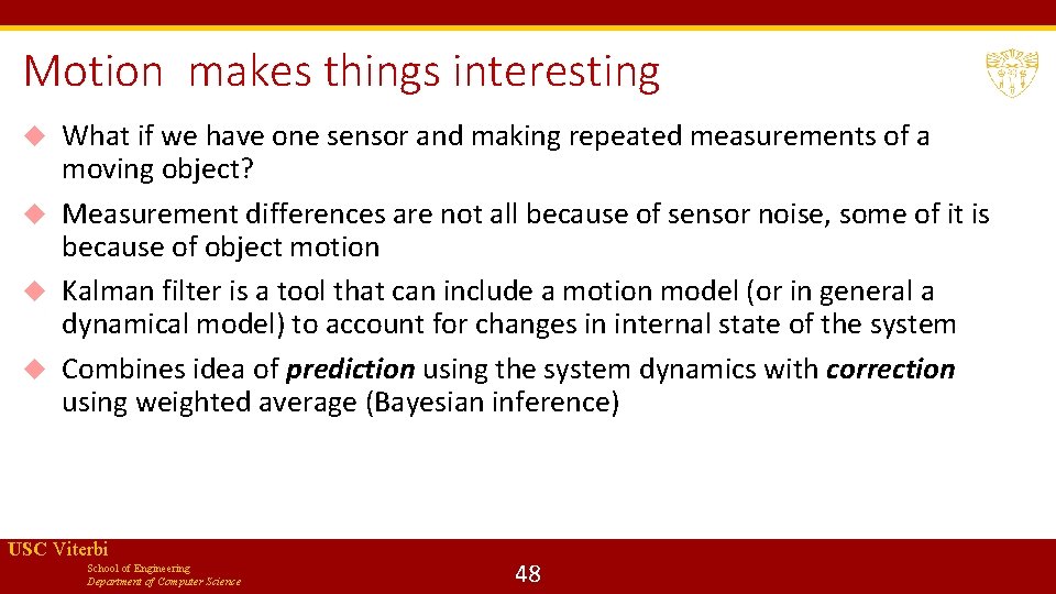 Motion makes things interesting What if we have one sensor and making repeated measurements