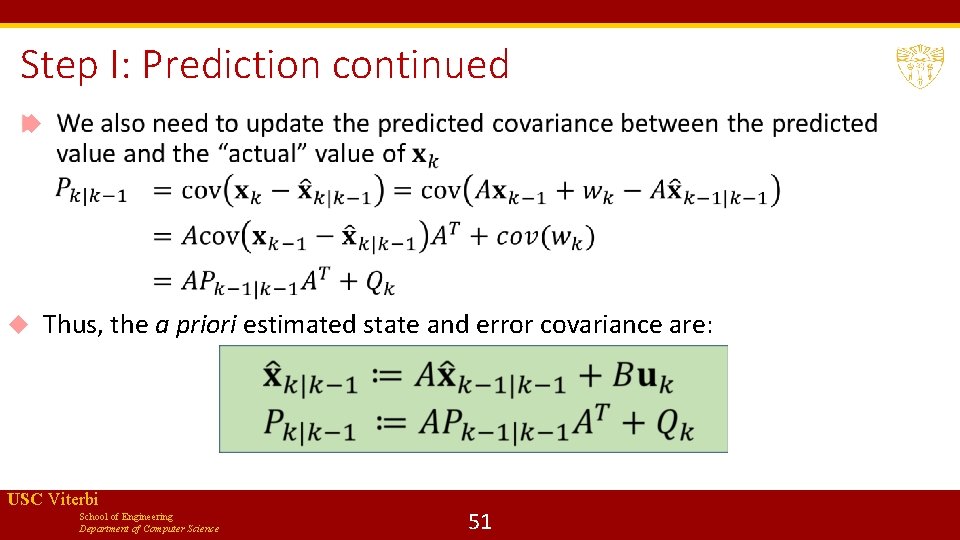 Step I: Prediction continued Thus, the a priori estimated state and error covariance are: