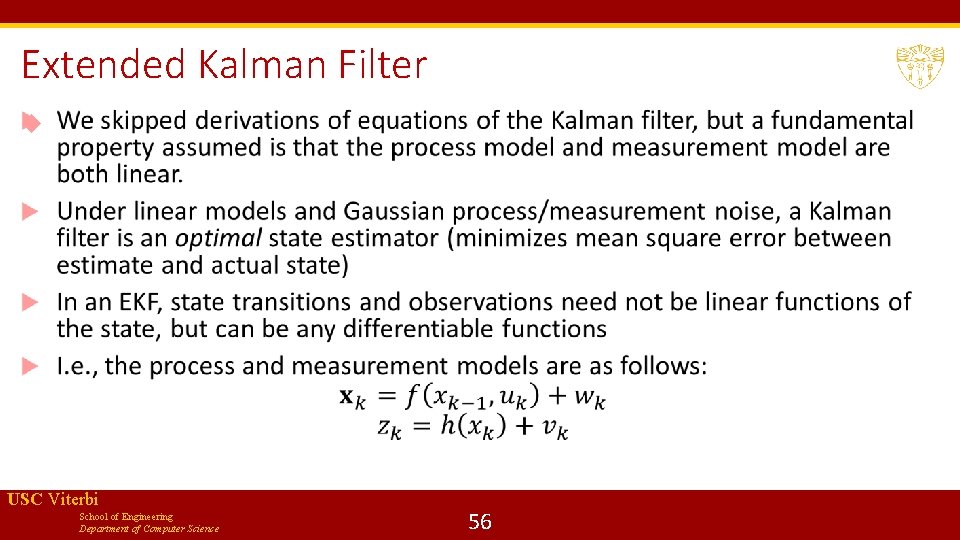 Extended Kalman Filter USC Viterbi School of Engineering Department of Computer Science 56 