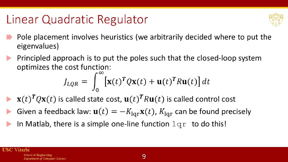Linear Quadratic Regulator USC Viterbi School of Engineering Department of Computer Science 9 