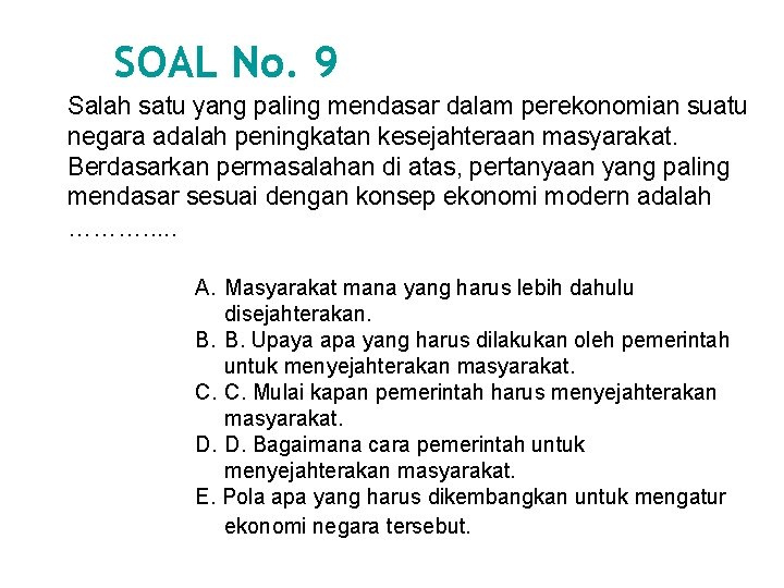 SOAL No. 9 Salah satu yang paling mendasar dalam perekonomian suatu negara adalah peningkatan