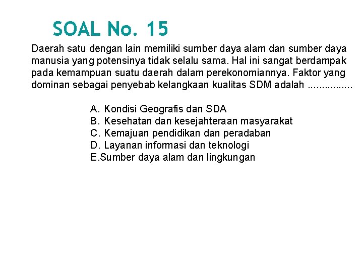 SOAL No. 15 Daerah satu dengan lain memiliki sumber daya alam dan sumber daya