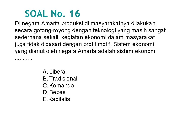 SOAL No. 16 Di negara Amarta produksi di masyarakatnya dilakukan secara gotong-royong dengan teknologi