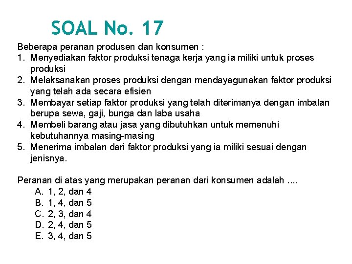 SOAL No. 17 Beberapa peranan produsen dan konsumen : 1. Menyediakan faktor produksi tenaga