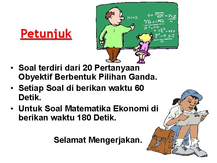 Petunjuk • Soal terdiri dari 20 Pertanyaan Obyektif Berbentuk Pilihan Ganda. • Setiap Soal