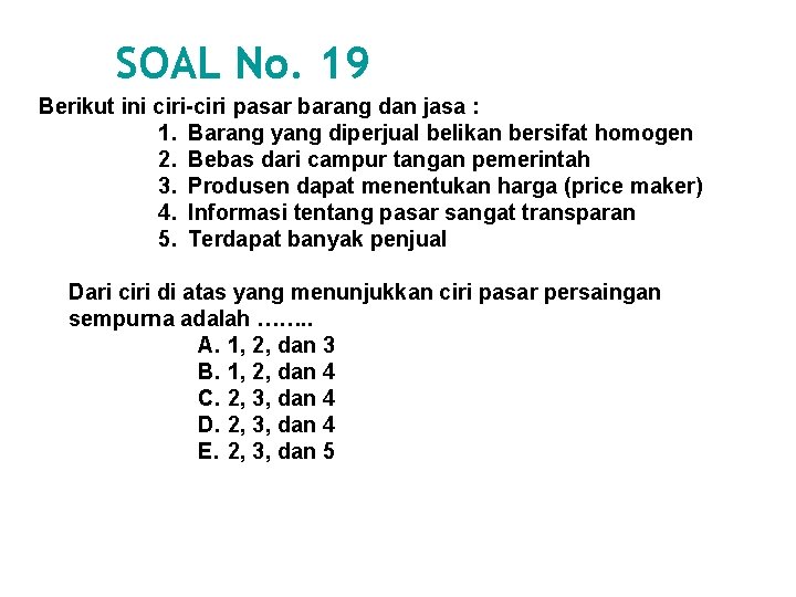 SOAL No. 19 Berikut ini ciri-ciri pasar barang dan jasa : 1. Barang yang