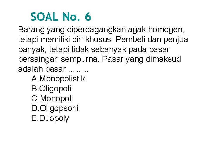 SOAL No. 6 Barang yang diperdagangkan agak homogen, tetapi memiliki ciri khusus. Pembeli dan