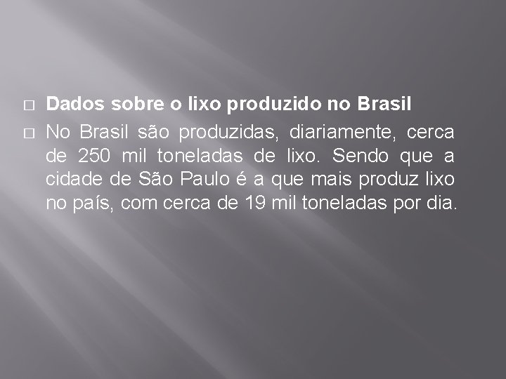 � � Dados sobre o lixo produzido no Brasil No Brasil são produzidas, diariamente,