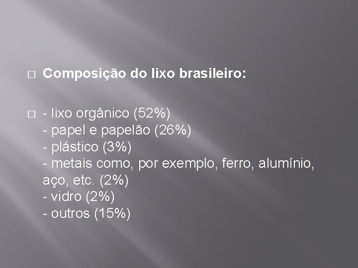 � Composição do lixo brasileiro: � - lixo orgânico (52%) - papel e papelão