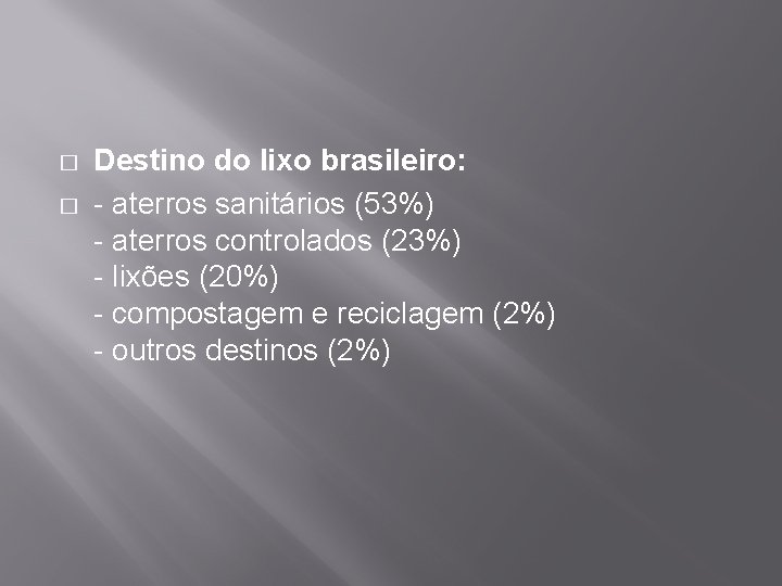 � � Destino do lixo brasileiro: - aterros sanitários (53%) - aterros controlados (23%)