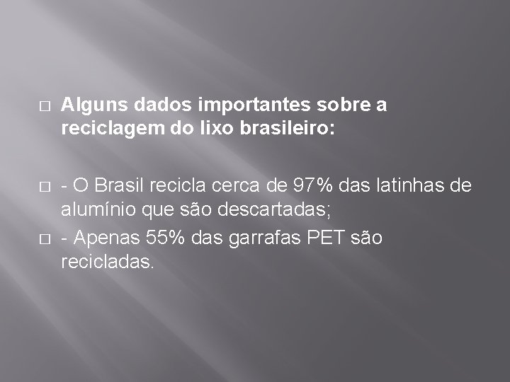 � Alguns dados importantes sobre a reciclagem do lixo brasileiro: � - O Brasil