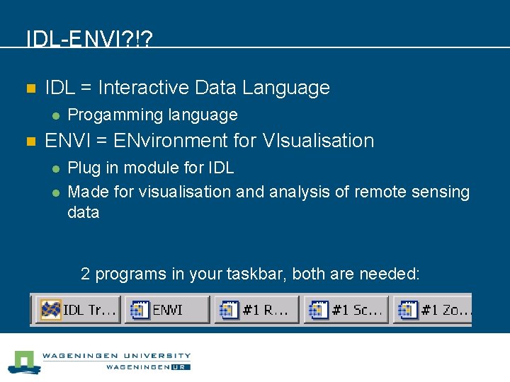 IDL-ENVI? !? n IDL = Interactive Data Language l n Progamming language ENVI =