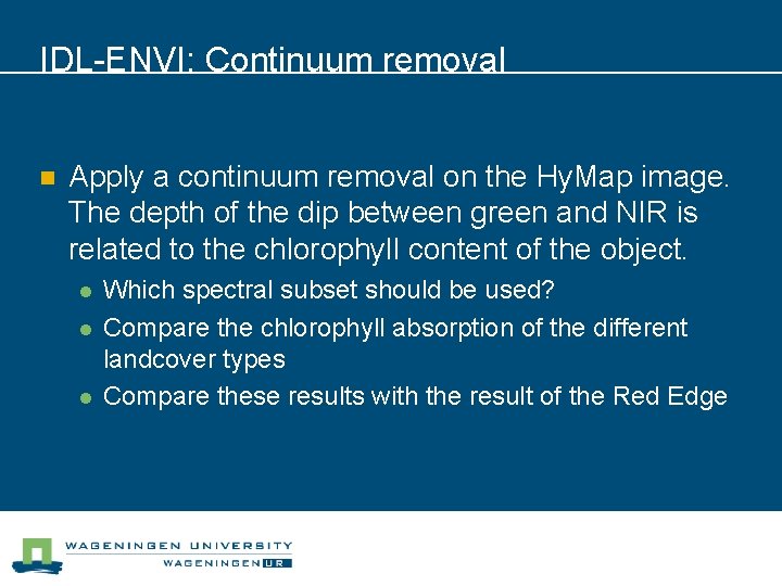 IDL-ENVI: Continuum removal n Apply a continuum removal on the Hy. Map image. The