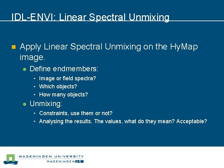 IDL-ENVI: Linear Spectral Unmixing n Apply Linear Spectral Unmixing on the Hy. Map image.