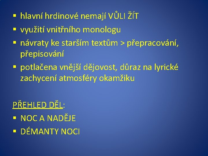 § hlavní hrdinové nemají VŮLI ŽÍT § využití vnitřního monologu § návraty ke starším