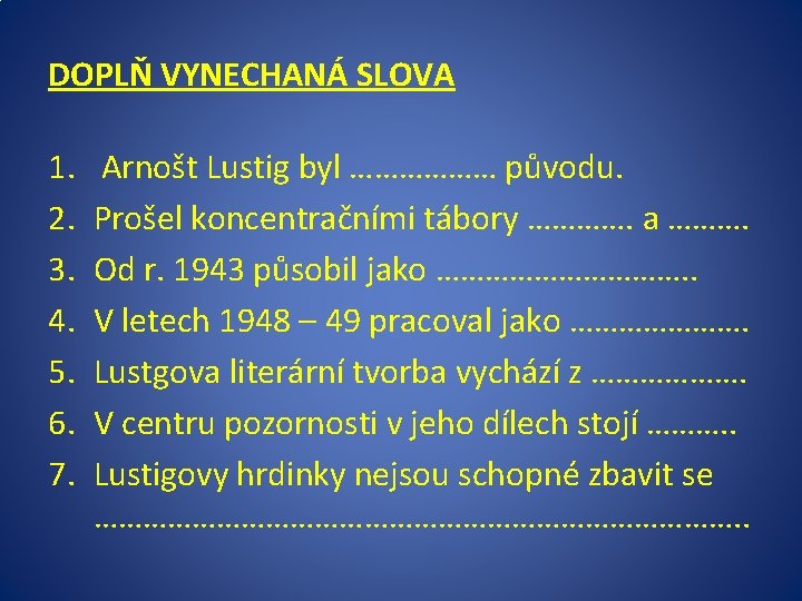 DOPLŇ VYNECHANÁ SLOVA 1. 2. 3. 4. 5. 6. 7. Arnošt Lustig byl ………………