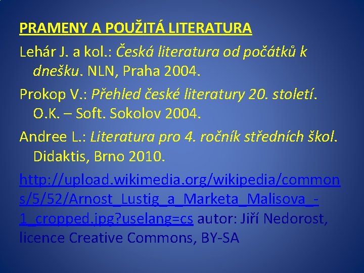 PRAMENY A POUŽITÁ LITERATURA Lehár J. a kol. : Česká literatura od počátků k