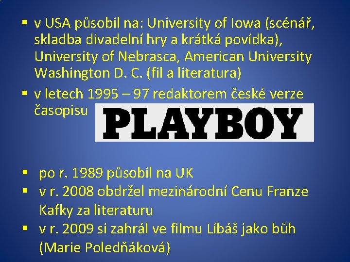 § v USA působil na: University of Iowa (scénář, skladba divadelní hry a krátká