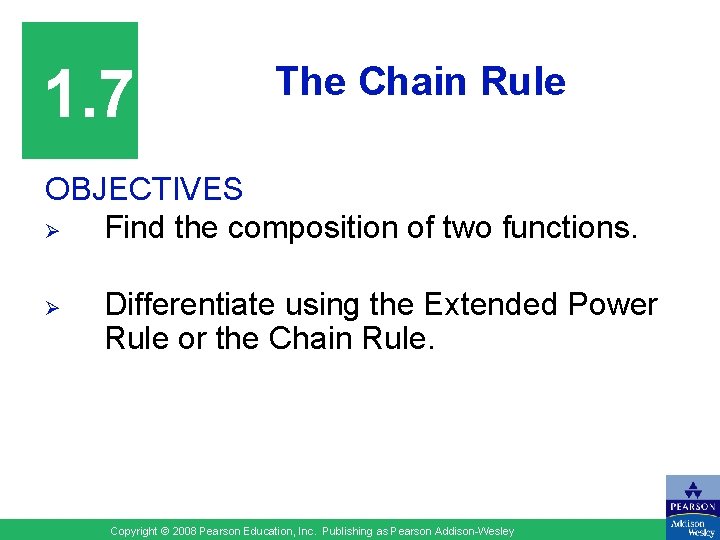 1. 7 The Chain Rule OBJECTIVES Ø Find the composition of two functions. Ø