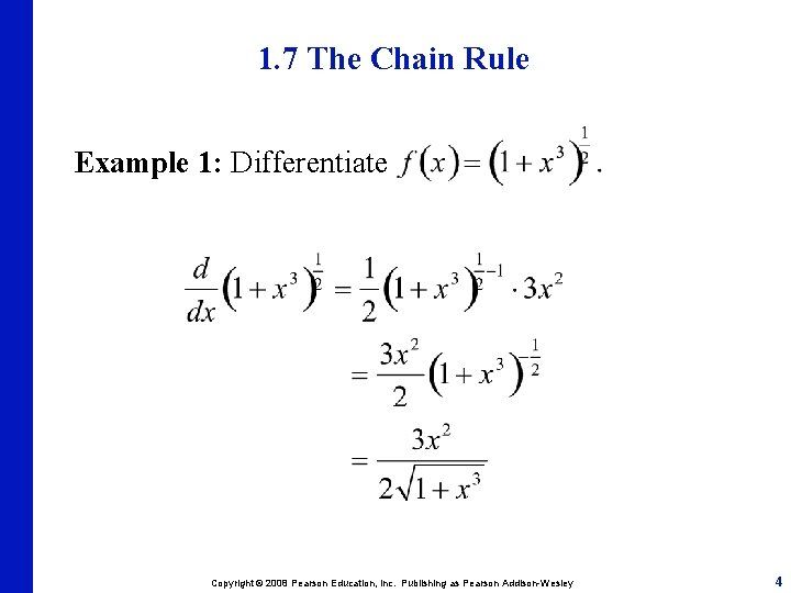 1. 7 The Chain Rule Example 1: Differentiate Copyright © 2008 Pearson Education, Inc.