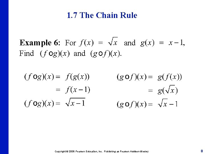 1. 7 The Chain Rule Example 6: For Find and Copyright © 2008 Pearson