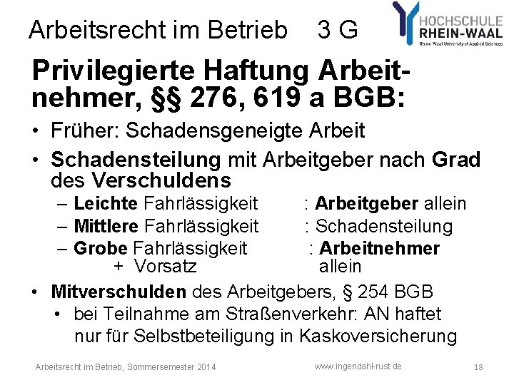 Arbeitsrecht im Betrieb 3 G Privilegierte Haftung Arbeitnehmer, §§ 276, 619 a BGB: •