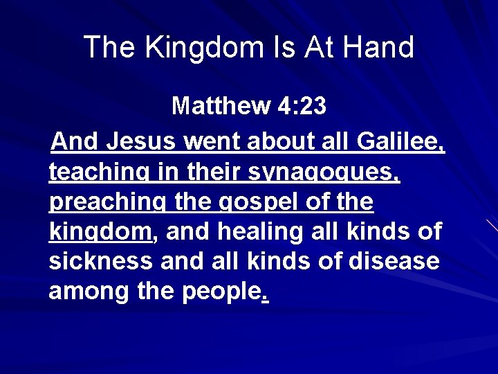 The Kingdom Is At Hand Matthew 4: 23 And Jesus went about all Galilee,
